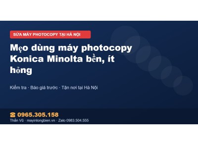Mẹo dùng máy photocopy Konica Minolta bền, ít hỏng