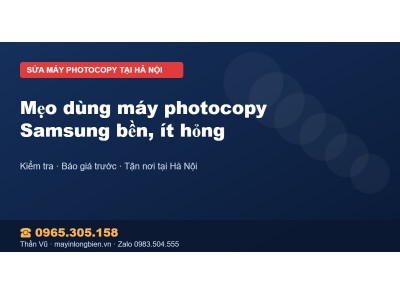 Mẹo dùng máy photocopy Samsung bền, ít hỏng