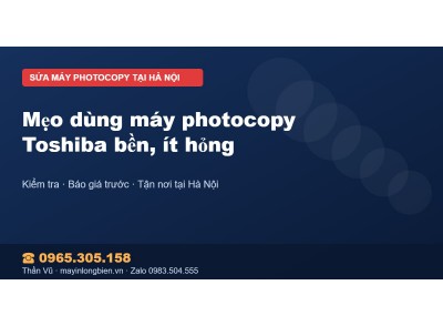 Mẹo dùng máy photocopy Toshiba bền, ít hỏng