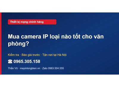 Mua camera IP loại nào tốt cho văn phòng?