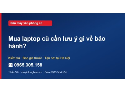Mua laptop cũ cần lưu ý gì về bảo hành?