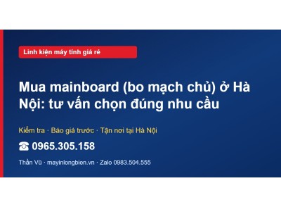 Mua mainboard (bo mạch chủ) ở Hà Nội: tư vấn chọn đúng nh…