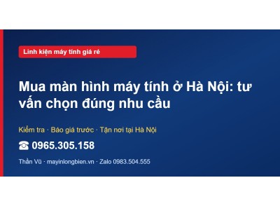 Mua màn hình máy tính ở Hà Nội: tư vấn chọn đúng nhu cầu