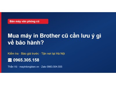 Mua máy in Brother cũ cần lưu ý gì về bảo hành?