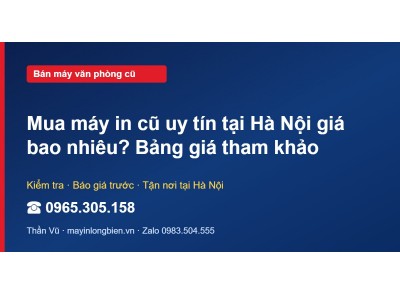Mua máy in cũ uy tín tại Hà Nội giá bao nhiêu? Bảng giá t…