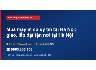 Mua máy in cũ uy tín tại Hà Nội: giao, lắp đặt tận nơi tạ…