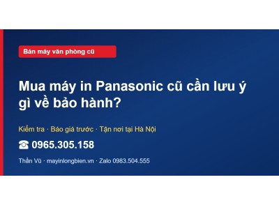 Mua máy in Panasonic cũ cần lưu ý gì về bảo hành?