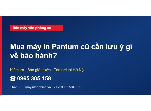 Mua máy in Pantum cũ cần lưu ý gì về bảo hành?