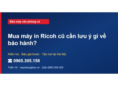 Mua máy in Ricoh cũ cần lưu ý gì về bảo hành?