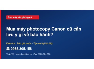 Mua máy photocopy Canon cũ cần lưu ý gì về bảo hành?