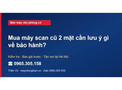 Mua máy scan cũ 2 mặt cần lưu ý gì về bảo hành?