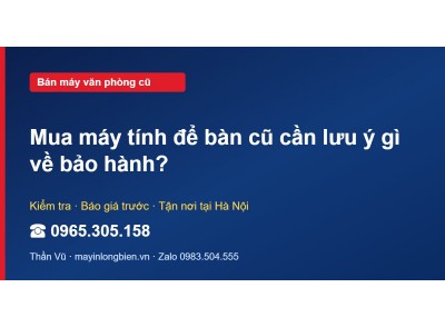 Mua máy tính để bàn cũ cần lưu ý gì về bảo hành?