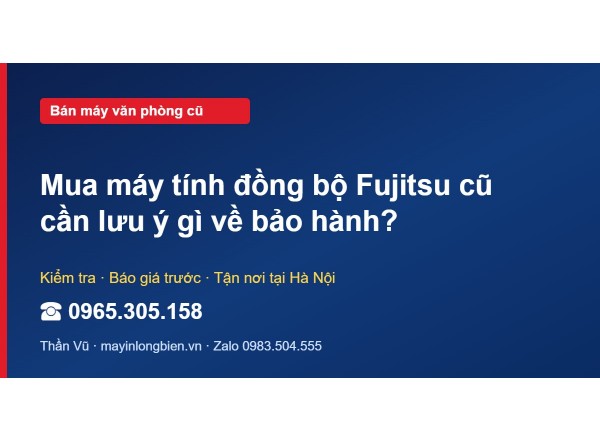 Mua máy tính đồng bộ Fujitsu cũ cần lưu ý gì về bảo hành?
