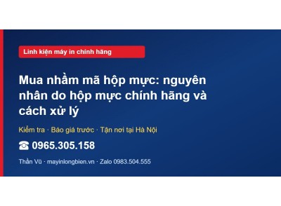 Mua nhầm mã hộp mực: nguyên nhân do hộp mực chính hãng và…