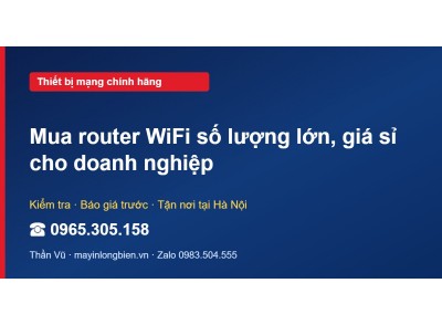Mua router WiFi số lượng lớn, giá sỉ cho doanh nghiệp