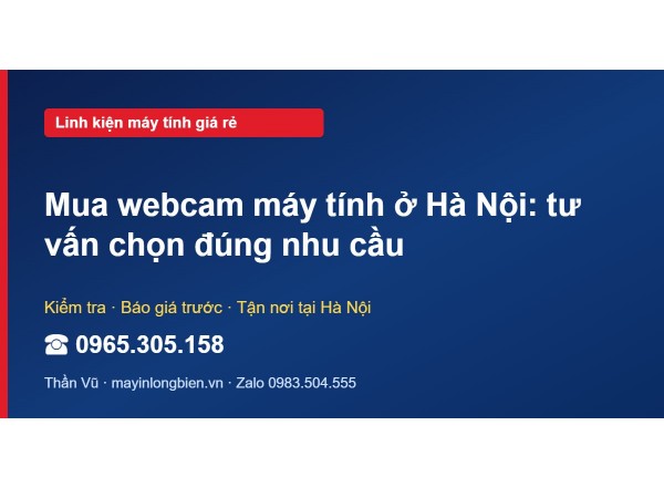 Mua webcam máy tính ở Hà Nội: tư vấn chọn đúng nhu cầu