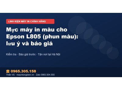 Mực máy in màu cho Epson L805 (phun màu): lưu ý và báo giá