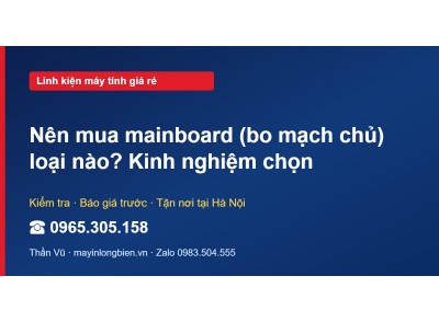 Nên mua mainboard (bo mạch chủ) loại nào? Kinh nghiệm chọn