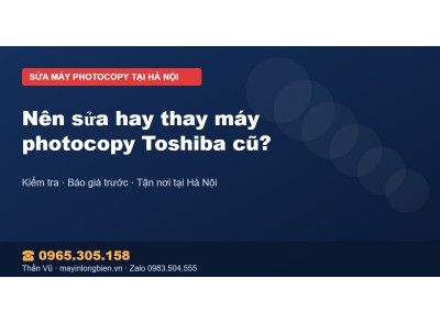 Nên sửa hay thay máy photocopy Toshiba cũ?