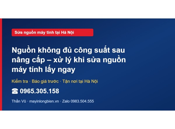 Nguồn không đủ công suất sau nâng cấp – xử lý khi sửa ngu…