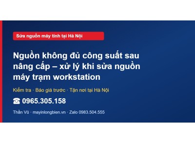 Nguồn không đủ công suất sau nâng cấp – xử lý khi sửa ngu…