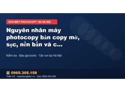 Nguyên nhân máy photocopy bản copy mờ, sọc, nền bẩn và cá…