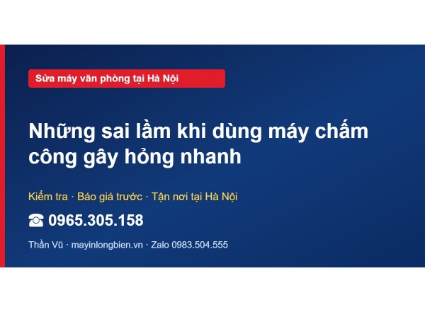 Những sai lầm khi dùng máy chấm công gây hỏng nhanh