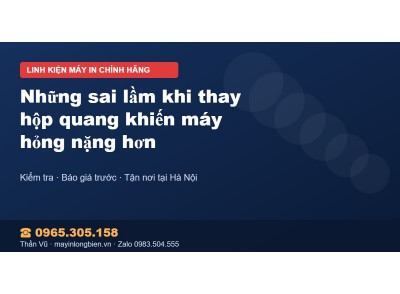 Những sai lầm khi thay hộp quang khiến máy hỏng nặng hơn