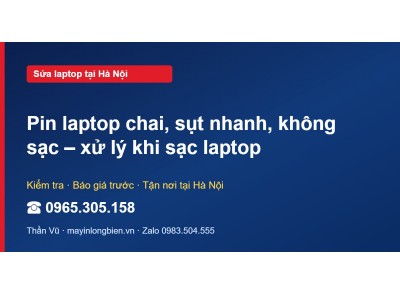 Pin laptop chai, sụt nhanh, không sạc – xử lý khi sạc laptop