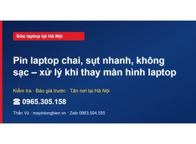 Pin laptop chai, sụt nhanh, không sạc – xử lý khi thay mà…