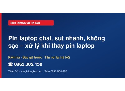 Pin laptop chai, sụt nhanh, không sạc – xử lý khi thay pi…