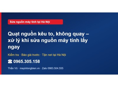 Quạt nguồn kêu to, không quay – xử lý khi sửa nguồn máy t…