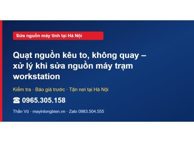 Quạt nguồn kêu to, không quay – xử lý khi sửa nguồn máy t…
