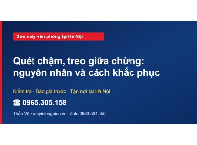 Quét chậm, treo giữa chừng: nguyên nhân và cách khắc phục