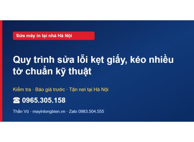 Quy trình sửa lỗi kẹt giấy, kéo nhiều tờ chuẩn kỹ thuật