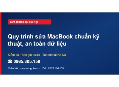 Quy trình sửa MacBook chuẩn kỹ thuật, an toàn dữ liệu