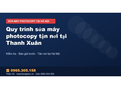 Quy trình sửa máy photocopy tận nơi tại Thanh Xuân