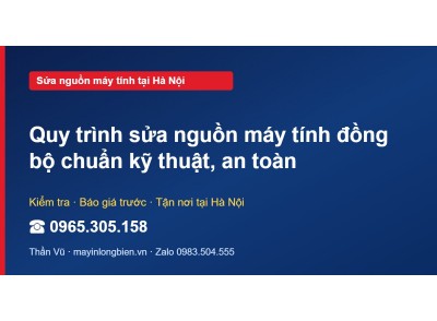 Quy trình sửa nguồn máy tính đồng bộ chuẩn kỹ thuật, an toàn