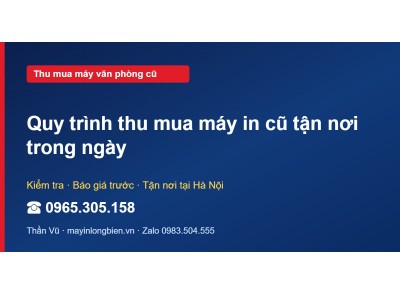 Quy trình thu mua máy in cũ tận nơi trong ngày