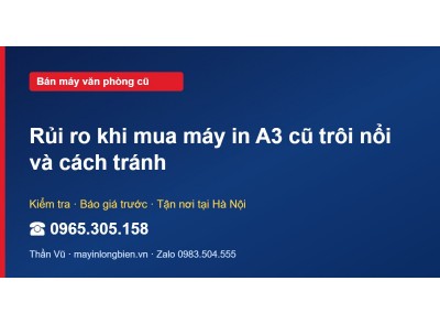 Rủi ro khi mua máy in A3 cũ trôi nổi và cách tránh
