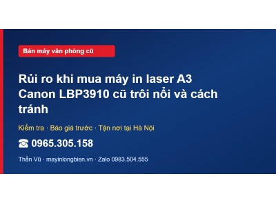 Rủi ro khi mua máy in laser A3 Canon LBP3910 cũ trôi nổi …