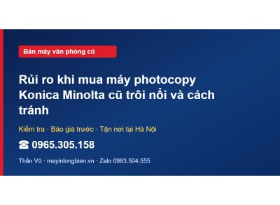 Rủi ro khi mua máy photocopy Konica Minolta cũ trôi nổi v…