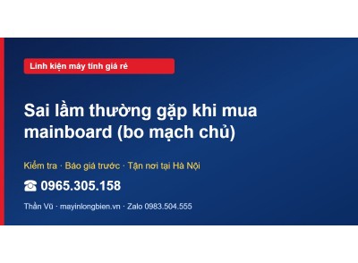 Sai lầm thường gặp khi mua mainboard (bo mạch chủ)