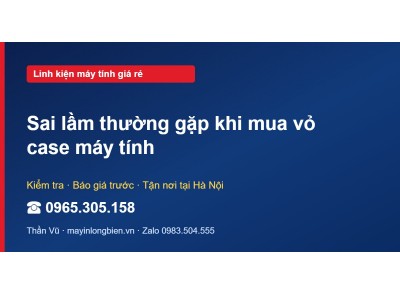 Sai lầm thường gặp khi mua vỏ case máy tính