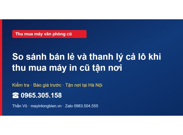 So sánh bán lẻ và thanh lý cả lô khi thu mua máy in cũ tậ…