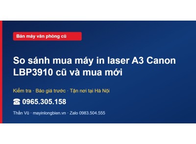 So sánh mua máy in laser A3 Canon LBP3910 cũ và mua mới