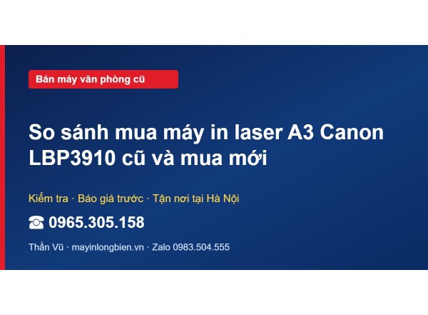 So sánh mua máy in laser A3 Canon LBP3910 cũ và mua mới