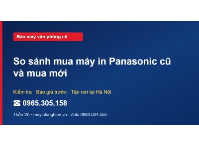 So sánh mua máy in Panasonic cũ và mua mới