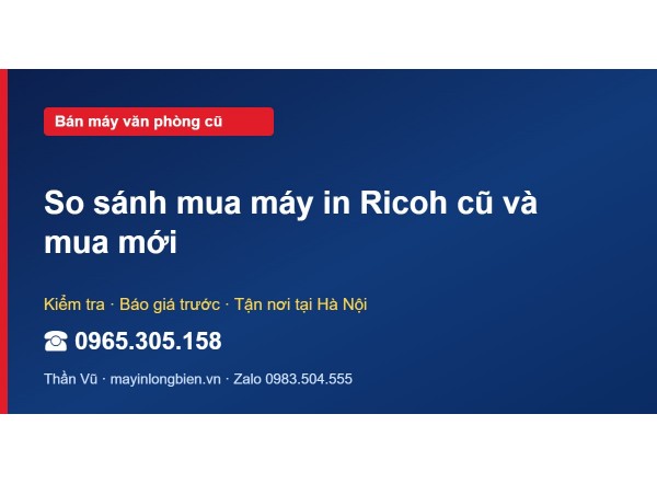 So sánh mua máy in Ricoh cũ và mua mới