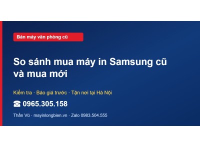 So sánh mua máy in Samsung cũ và mua mới